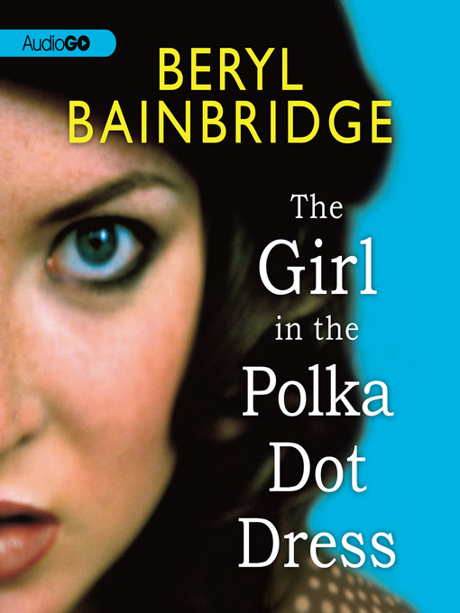 Title details for The Girl in the Polka Dot Dress by Beryl Bainbridge - Wait list
